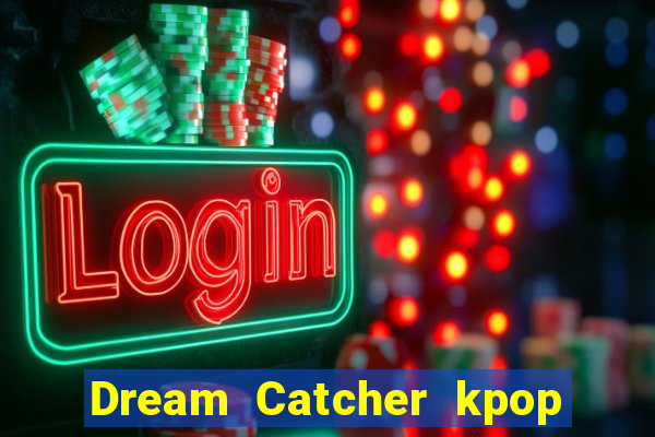 Dream Catcher kpop dreamcatcher kpop lightstick